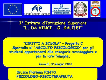 I° Istituto d’Istruzione Superiore “L. DA VINCI – G. GALILEI” “DIRITTI A SCUOLA” – Progetto C Sportello di “ASCOLTO PSICOLOGICO” per gli studenti appartenenti.