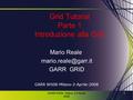 GARR WS08 - Milano, 2-4 Aprile 2008 1 Grid Tutorial Parte 1 Introduzione alla Grid Mario Reale GARR GRID GARR WS08-Milano-2-Aprile-2008.