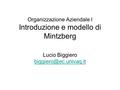 Organizzazione Aziendale I Introduzione e modello di Mintzberg Lucio Biggiero