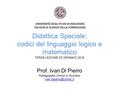 Didattica Speciale: codici del linguaggio logico e matematico TERZA LEZIONE 23 GENNAIO 2016 Prof. Ivan Di Pierro Pedagogista Clinico e Giuridico