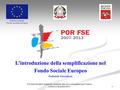 1 L’introduzione della semplificazione nel Fondo Sociale Europeo Gabriele Grondoni Il Fondo Sociale Europeo tra contrasto alla crisi e prospettive per.