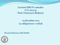 Lezioni IDR IV cattedra A/A 2013/14 Prof. Francesca Reduzzi 03 dicembre 2013 Le obligationes verbali Dr.ssa Francesca Del Sorbo.