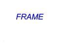 .… FRAME. Cosa è un FRAME Frame  cornice, riquadro Frame  cornice, riquadro. In HTML, frame è un’area nella finestra del browser nel quale possiamo.