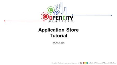 Open City Platform è un progetto finanziato da Application Store Tutorial 30/09/2015.