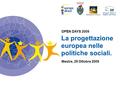 La progettazione europea nelle politiche sociali. Mestre, 29 Ottobre 2009 OPEN DAYS 2009.