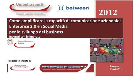 Promozione presso le Camere di Commercio dei servizi ICT avanzati resi disponibili dalla banda larga Camera di Commercio di Cosenza 04-04-20121 2012 Ravenna.