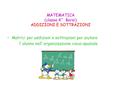 MATEMATICA (classe 4^ Borsi) ADDIZIONI E SOTTRAZIONI Matrici per addizioni e sottrazioni per aiutare l’ alunno nell’ organizzazione visuo-spaziale.