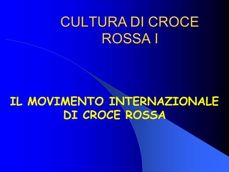 CULTURA DI CROCE ROSSA I IL MOVIMENTO INTERNAZIONALE DI CROCE ROSSA.