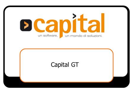Capital GT. L’ambiente di sviluppo Capital 001. Highlights Operativi Capital GT GT è una tecnologia che permette di personalizzare Capital. Si basa su.