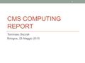 CMS COMPUTING REPORT Tommaso Boccali Bologna, 25 Maggio 2015 1.