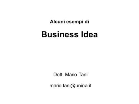 Alcuni esempi di Business Idea Dott. Mario Tani