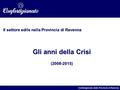 Il settore edile nella Provincia di Ravenna Gli anni della Crisi (2008-2015) Confartigianato della Provincia di Ravenna.