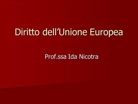 Diritto dell’Unione Europea Prof.ssa Ida Nicotra.