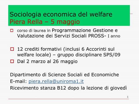 1 Sociologia economica del welfare Piera Rella – 5 maggio  corso di laurea in Programmazione Gestione e Valutazione dei Servizi Sociali PROSS- I anno.