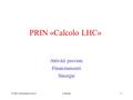 PRIN «Calcolo LHC» Attività previste Finanziamenti Sinergie CCR12 Dicembre 2012L.Perini1.