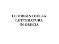 LE ORIGINI DELLA LETTERATURA IN GRECIA. “In principio erat Homerus”