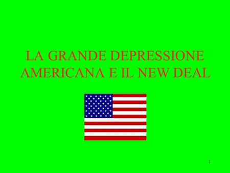 1 LA GRANDE DEPRESSIONE AMERICANA E IL NEW DEAL. 2 Ci occuperemo di: I Ruggenti Anni Venti Il crack del Ventinove e la Grande Depressione Il New Deal.