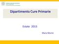 Dipartimento Cure Primarie 1 Mara Morini Estate 2013 Estate 2013.