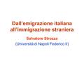Dall’emigrazione italiana all’immigrazione straniera Salvatore Strozza (Università di Napoli Federico II)