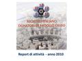 Report di attività - anno 2010. Donatori iscritti e livello di indagine genetica 31-12-2010 Iscritti totaliHLA ABHLA ABDRHLA AB DRB1.