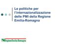 1 Le politiche per l’internazionalizzazione delle PMI della Regione Emilia-Romagna.