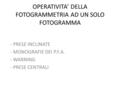 OPERATIVITA’ DELLA FOTOGRAMMETRIA AD UN SOLO FOTOGRAMMA - PRESE INCLINATE - MONOGRAFIE DEI P.F.A. - WARNING - PRESE CENTRALI.