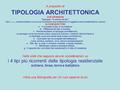 A proposito di TIPOLOGIA ARCHITETTONICA DUE DEFINIZIONI Tipologia: “lo studio dei tipi” Tipo: SM, est. schema ideale a cui si può ricondurre una moltitudine.