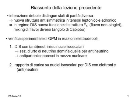 21-Nov-131 Riassunto della lezione precedente interazione debole distingue stati di parità diversa: ⇒ nuova struttura antisimmetrica in tensori leptonico.