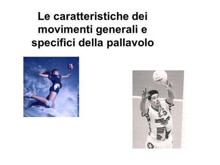 Le caratteristiche dei movimenti generali e specifici della pallavolo