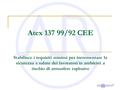 Atex 137 99/92 CEE Stabilisce i requisiti minimi per incrementare la sicurezza e salute dei lavoratori in ambienti a rischio di atmosfere esplosive.