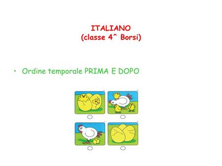 ITALIANO (classe 4^ Borsi) Ordine temporale PRIMA E DOPO.