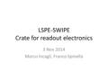 LSPE-SWIPE Crate for readout electronics 3 Nov 2014 Marco Incagli, Franco Spinella.