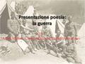 Presentazione poesia: la guerra DI: Artini Matteo, Capanni Duccio, Staderini Tommaso.