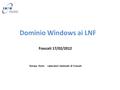 Dominio Windows ai LNF Frascati 17/02/2012 Tomaso Tonto Laboratori Nazionali di Frascati.