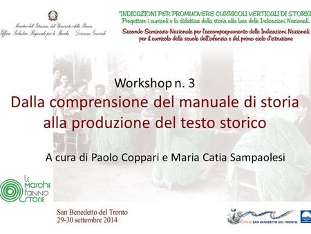 Workshop n. 3 Dalla comprensione del manuale di storia alla produzione del testo storico A cura di Paolo Coppari e Maria Catia Sampaolesi.