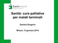Sanità: cure palliative per malati terminali Daniela Gregorio Milano, 13 gennaio 2014 1.