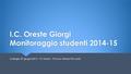 I.C. Oreste Giorgi Monitoraggio studenti 2014-15 Collegio 29 giugno2015 -FS Area2 - Prof.ssa Alessia Riccardi.