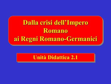 Dalla crisi dell’Impero Romano ai Regni Romano-Germanici