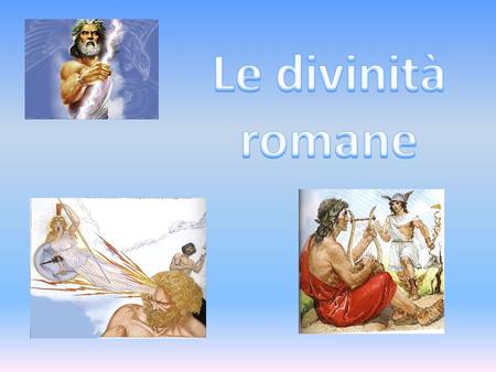 Le divinità romane.
