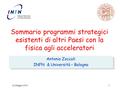 22 Maggio 20141 Sommario programmi strategici esistenti di altri Paesi con la fisica agli acceleratori Antonio Zoccoli INFN & Università – Bologna Antonio.