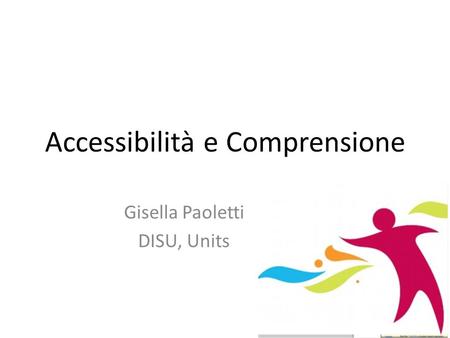 Accessibilità e Comprensione Gisella Paoletti DISU, Units 1.