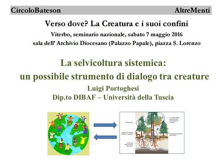 La selvicoltura sistemica: un possibile strumento di dialogo tra creature Luigi Portoghesi Dip.to DIBAF – Università della Tuscia.