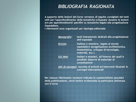 BIBLIOGRAFIA RAGIONATA A supporto delle lezioni del Corso verranno di seguito consigliati dei testi utili per l’approfondimento delle tematiche sviluppate.