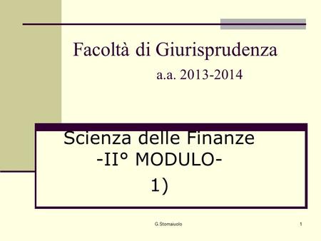 1 Facoltà di Giurisprudenza a.a. 2013-2014 Scienza delle Finanze -II° MODULO- 1) G.Stornaiuolo.