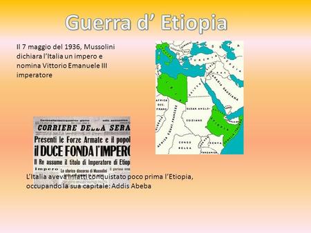 Il 7 maggio del 1936, Mussolini dichiara l’Italia un impero e nomina Vittorio Emanuele III imperatore L’Italia aveva infatti conquistato poco prima l’Etiopia,