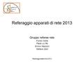 Referaggio apparati di rete 2013 Gruppo referee rete Fulvia Costa Paolo Lo Re Enrico Mazzoni Stefano Zani Referaggi settembre 2012.