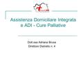 Assistenza Domiciliare Integrata e ADI - Cure Palliative Dott.ssa Adriana Brusa Direttore Distretto n. 4.