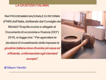 LA GIUSTIZIA ITALIANA Nel PROGRAMMA NAZIONALE DI RIFORMA (PNR) dell’Italia, deliberato dal Consiglio dei Ministri l’8 aprile scorso e allegato al Documento.