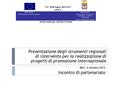 Bari, 4 ottobre 2012 Incontro di partenariato P.O. FESR Puglia 2007-2013 ASSE VI UNIONE EUROPEA FONDO EUROPEO DI SVILUPPO REGIONALE REGIONE PUGLIA AREA.