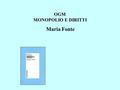 OGM MONOPOLIO E DIRITTI Maria Fonte. 2 Temi principali Cosa sono le biotecnologie Effetti sulla salute e sull ’ ambiente OGM e agricoltura: –cosa sono.